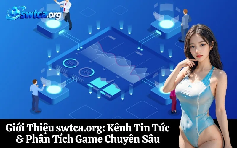 Giới Thiệu swtca.org: Kênh Tin Tức & Phân Tích Game Chuyên Sâu